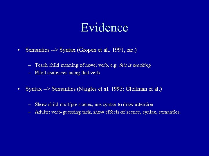 Evidence • Semantics --> Syntax (Gropen et al. , 1991, etc. ) – Teach