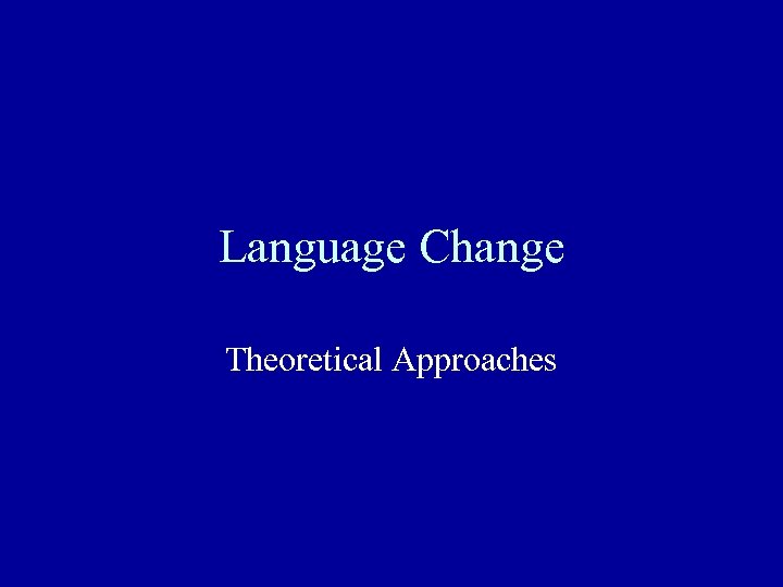 Language Change Theoretical Approaches 