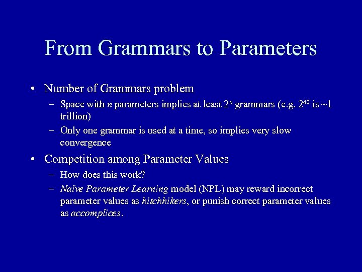 From Grammars to Parameters • Number of Grammars problem – Space with n parameters