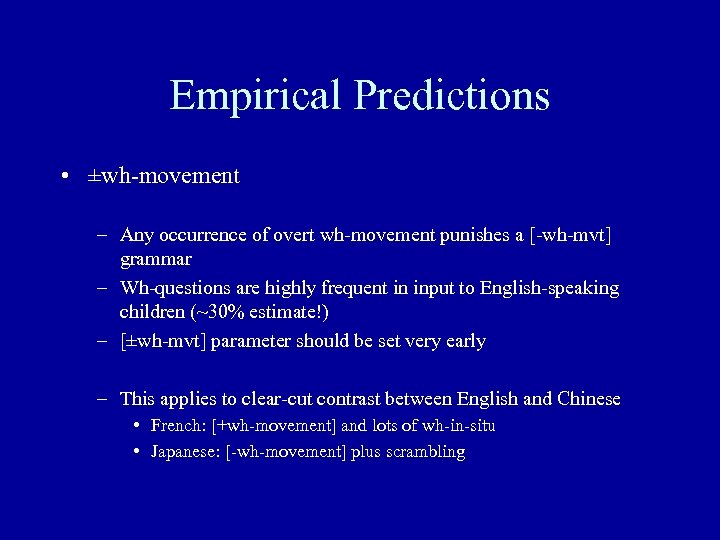 Empirical Predictions • ±wh-movement – Any occurrence of overt wh-movement punishes a [-wh-mvt] grammar