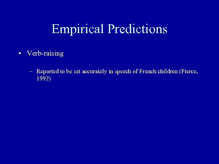 Empirical Predictions • Verb-raising – Reported to be set accurately in speech of French