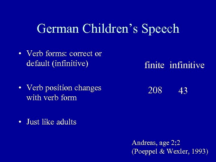 German Children’s Speech • Verb forms: correct or default (infinitive) • Verb position changes