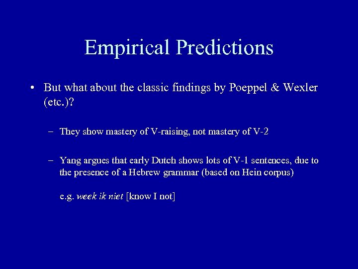 Empirical Predictions • But what about the classic findings by Poeppel & Wexler (etc.