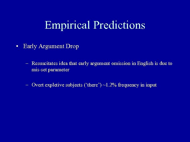 Empirical Predictions • Early Argument Drop – Resuscitates idea that early argument omission in