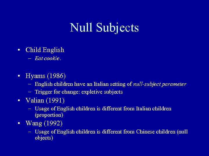 Null Subjects • Child English – Eat cookie. • Hyams (1986) – English children