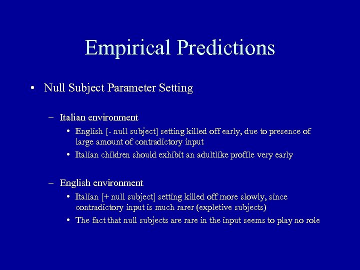 Empirical Predictions • Null Subject Parameter Setting – Italian environment • English [- null