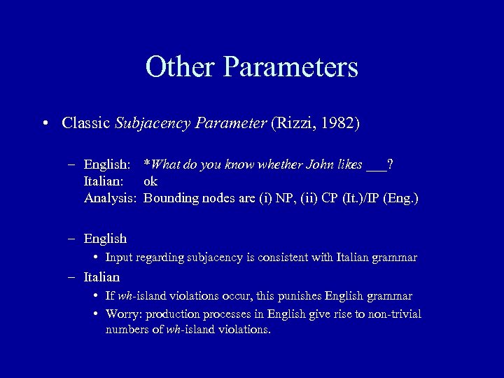 Other Parameters • Classic Subjacency Parameter (Rizzi, 1982) – English: *What do you know