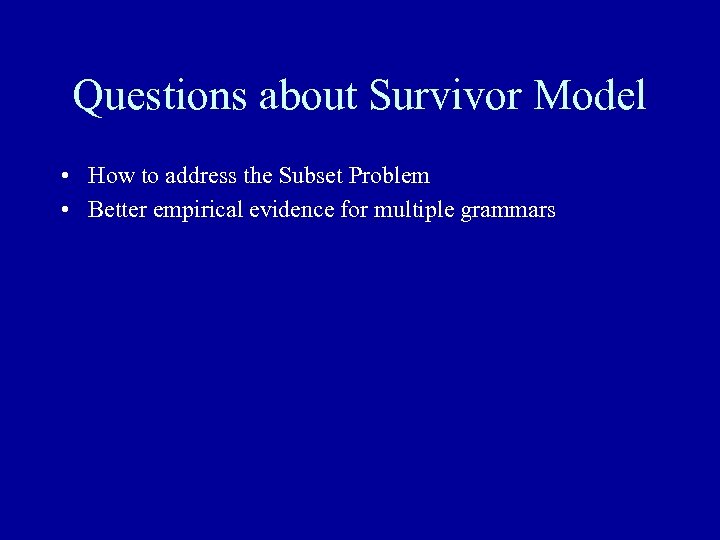 Questions about Survivor Model • How to address the Subset Problem • Better empirical