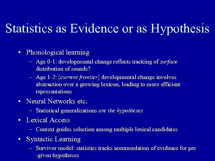 Statistics as Evidence or as Hypothesis • Phonological learning – Age 0 -1: developmental