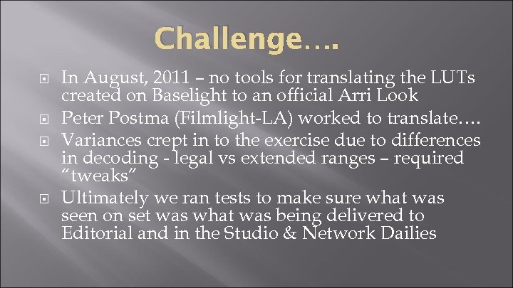 Challenge…. In August, 2011 – no tools for translating the LUTs created on Baselight