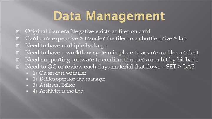 Data Management Original Camera Negative exists as files on card Cards are expensive >