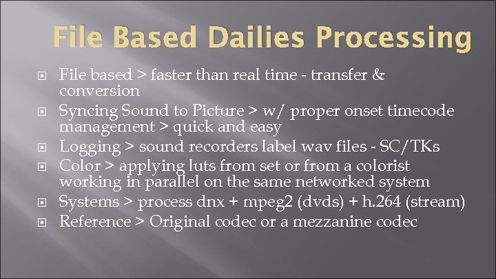 File Based Dailies Processing File based > faster than real time - transfer &