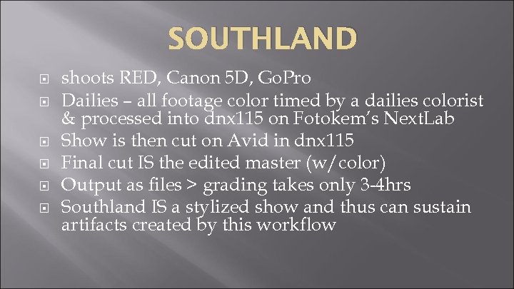 SOUTHLAND shoots RED, Canon 5 D, Go. Pro Dailies – all footage color timed