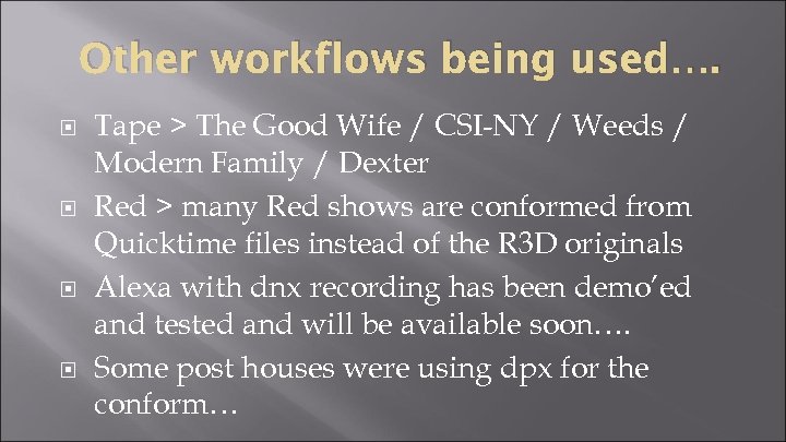 Other workflows being used…. Tape > The Good Wife / CSI-NY / Weeds /
