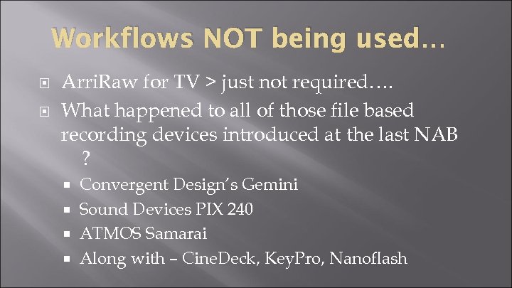 Workflows NOT being used… Arri. Raw for TV > just not required…. What happened