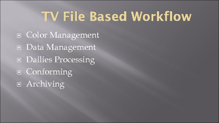 TV File Based Workflow Color Management Data Management Dailies Processing Conforming Archiving 