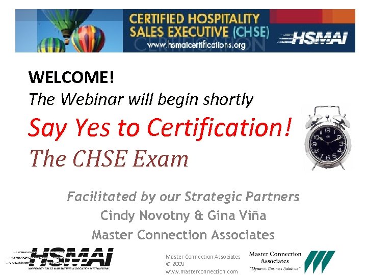 WELCOME! The Webinar will begin shortly Say Yes to Certification! The CHSE Exam Facilitated
