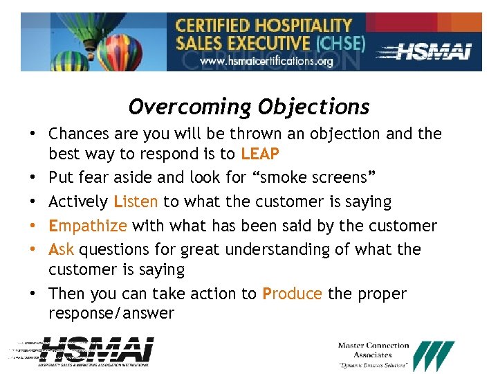 Overcoming Objections • Chances are you will be thrown an objection and the best