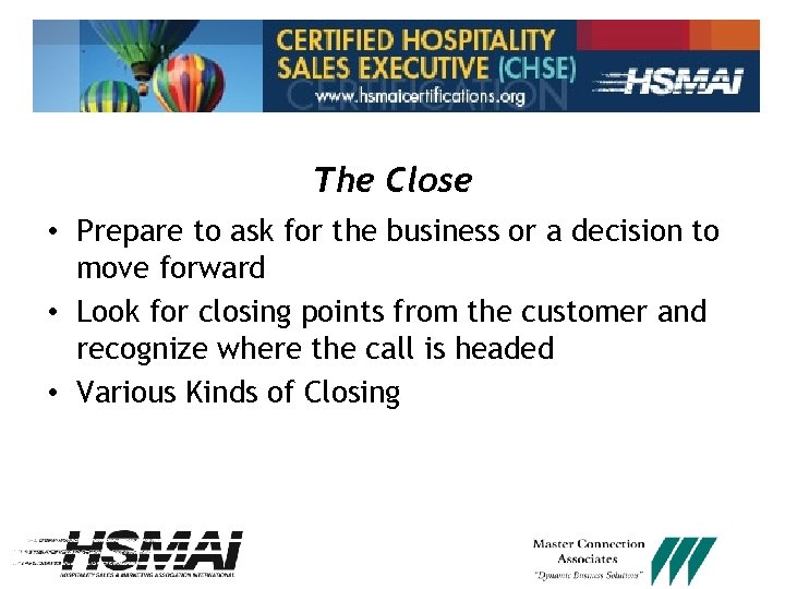 The Close • Prepare to ask for the business or a decision to move