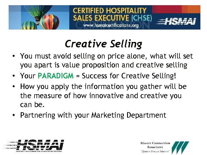 Creative Selling • You must avoid selling on price alone, what will set you