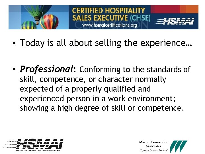  • Today is all about selling the experience… • Professional: Conforming to the