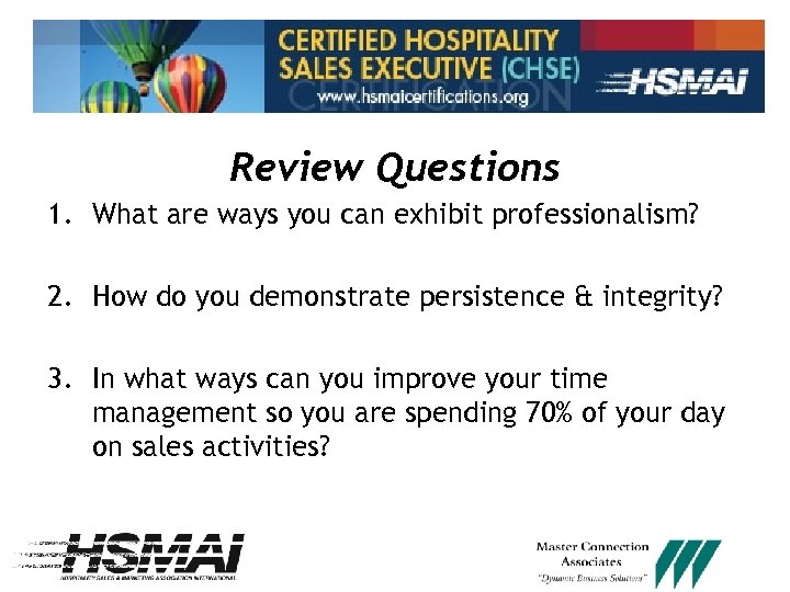Review Questions 1. What are ways you can exhibit professionalism? 2. How do you