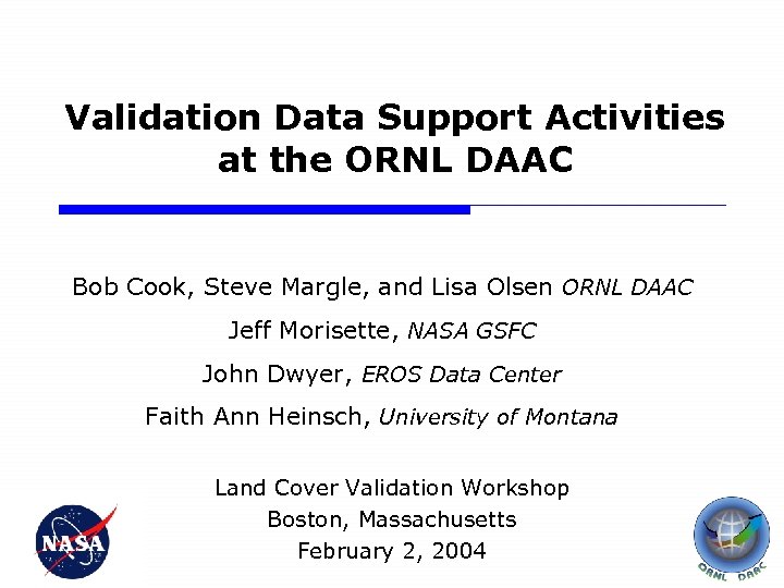 Validation Data Support Activities at the ORNL DAAC Bob Cook, Steve Margle, and Lisa