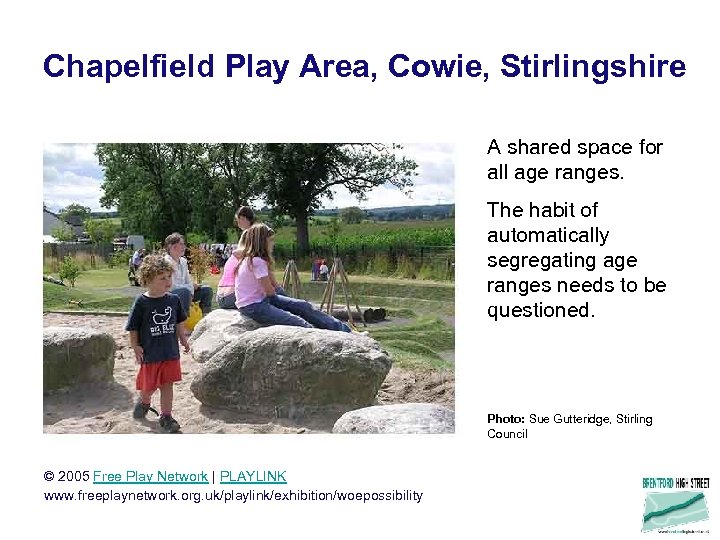 Chapelfield Play Area, Cowie, Stirlingshire A shared space for all age ranges. The habit