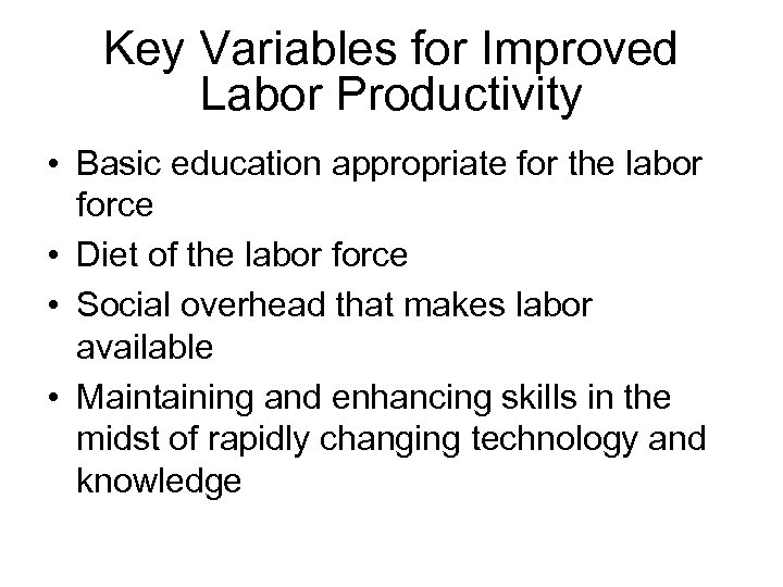 Key Variables for Improved Labor Productivity • Basic education appropriate for the labor force