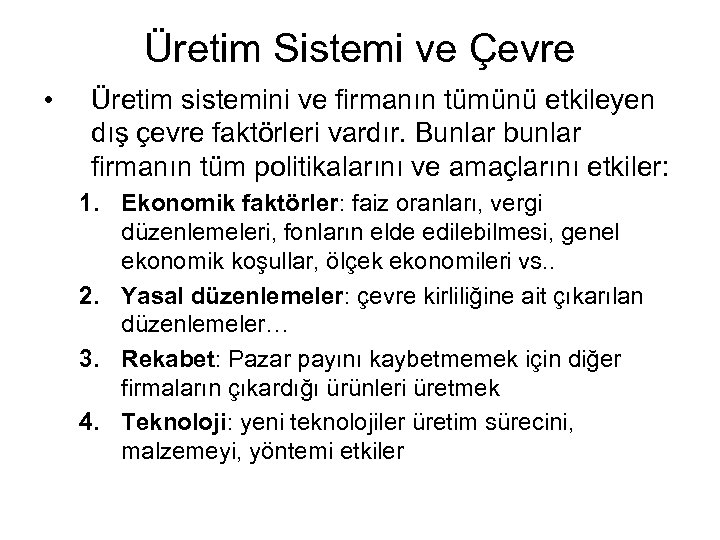 Üretim Sistemi ve Çevre • Üretim sistemini ve firmanın tümünü etkileyen dış çevre faktörleri