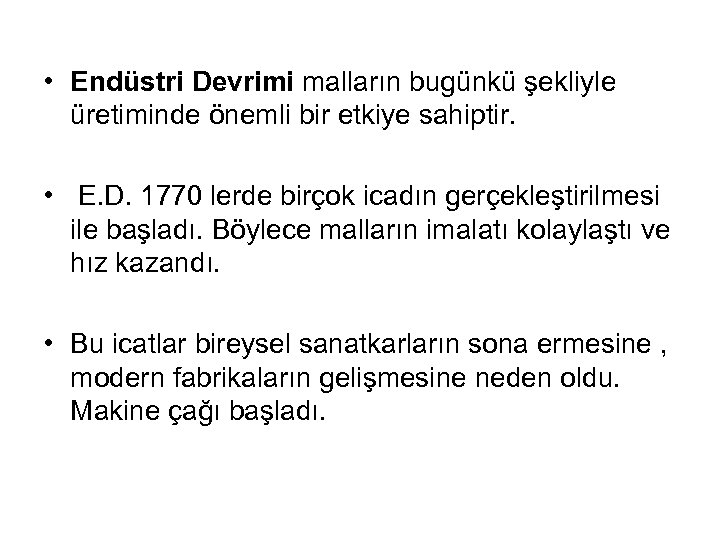  • Endüstri Devrimi malların bugünkü şekliyle üretiminde önemli bir etkiye sahiptir. • E.