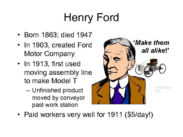 Henry Ford • Born 1863; died 1947 • In 1903, created Ford Motor Company