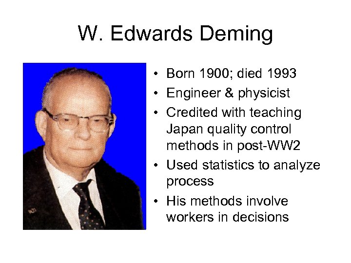 W. Edwards Deming • Born 1900; died 1993 • Engineer & physicist • Credited