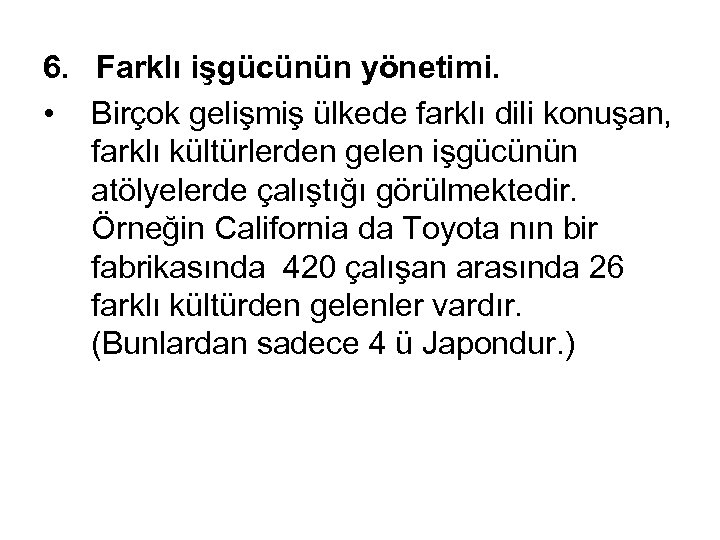 6. Farklı işgücünün yönetimi. • Birçok gelişmiş ülkede farklı dili konuşan, farklı kültürlerden gelen