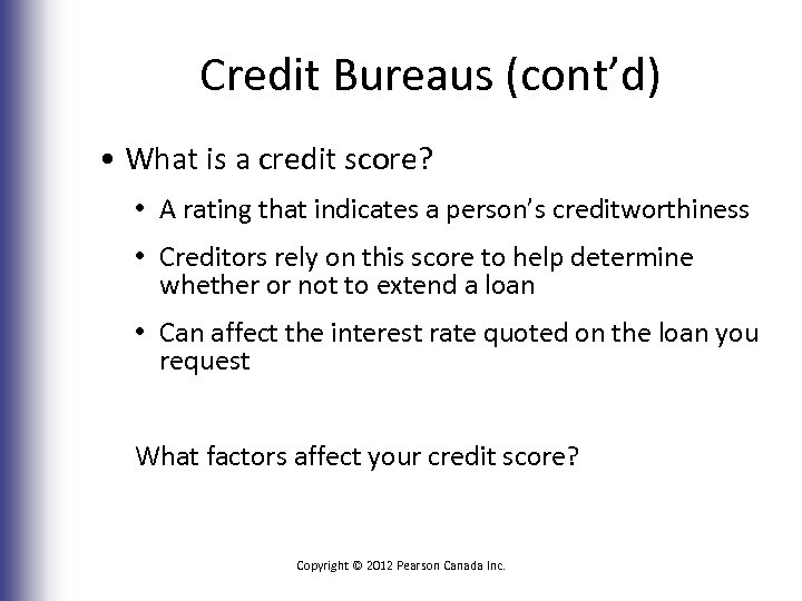 Credit Bureaus (cont’d) • What is a credit score? • A rating that indicates