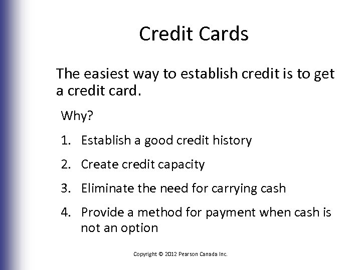 Credit Cards The easiest way to establish credit is to get a credit card.