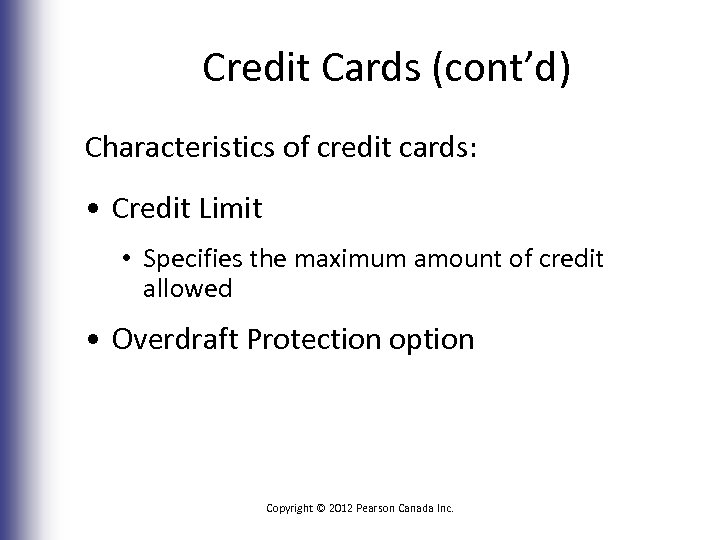 Credit Cards (cont’d) Characteristics of credit cards: • Credit Limit • Specifies the maximum