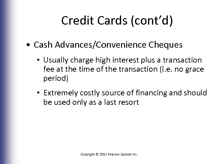 Credit Cards (cont’d) • Cash Advances/Convenience Cheques • Usually charge high interest plus a