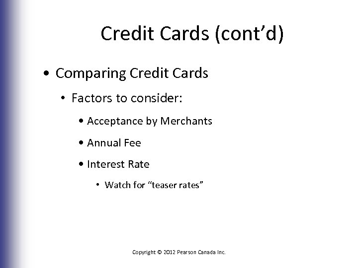 Credit Cards (cont’d) • Comparing Credit Cards • Factors to consider: • Acceptance by