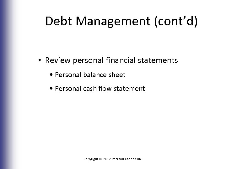 Debt Management (cont’d) • Review personal financial statements • Personal balance sheet • Personal