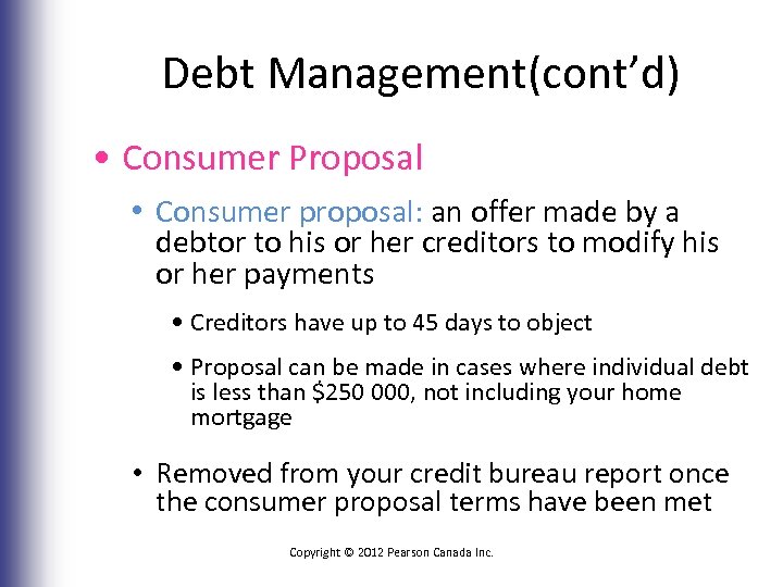 Debt Management(cont’d) • Consumer Proposal • Consumer proposal: an offer made by a debtor