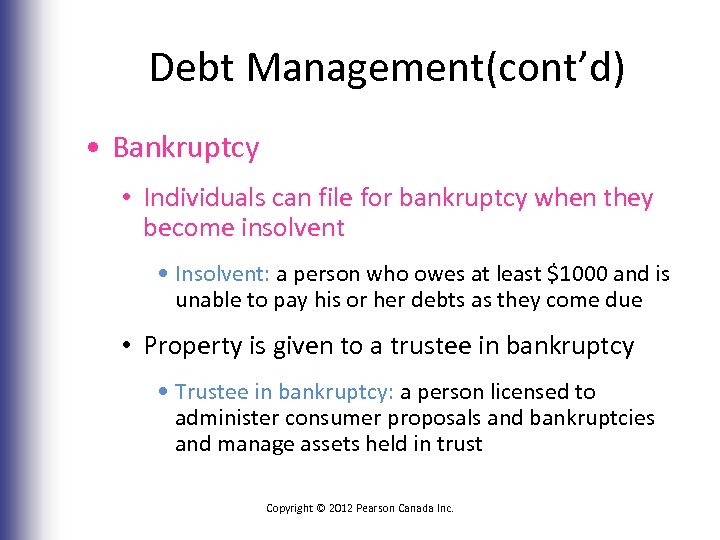 Debt Management(cont’d) • Bankruptcy • Individuals can file for bankruptcy when they become insolvent