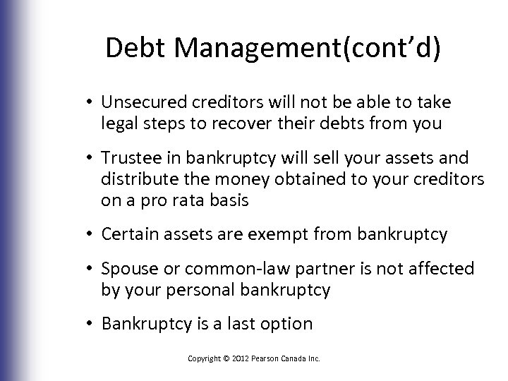 Debt Management(cont’d) • Unsecured creditors will not be able to take legal steps to