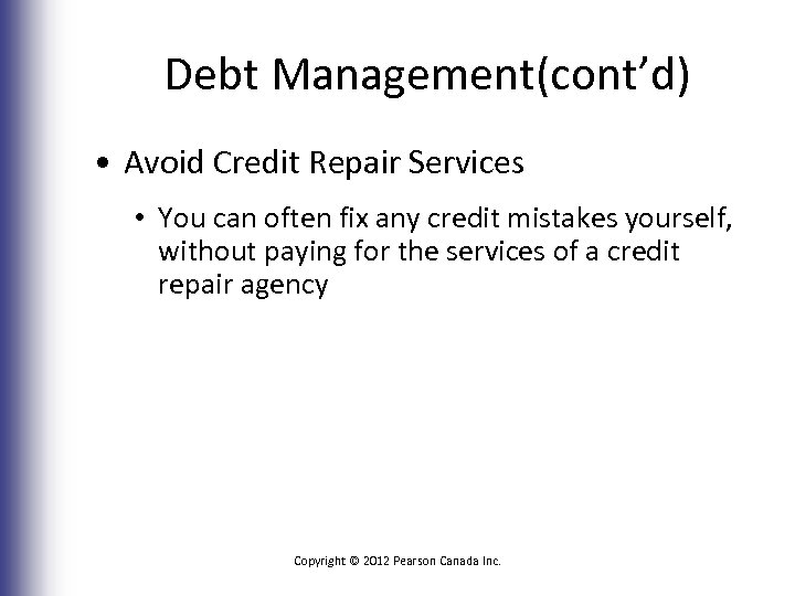 Debt Management(cont’d) • Avoid Credit Repair Services • You can often fix any credit