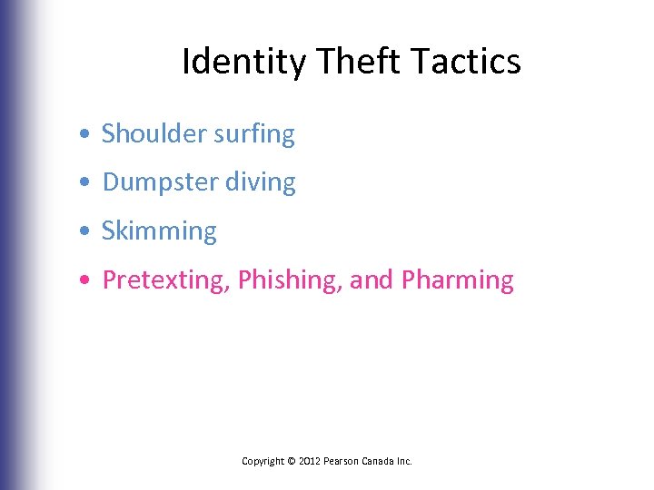 Identity Theft Tactics • Shoulder surfing • Dumpster diving • Skimming • Pretexting, Phishing,