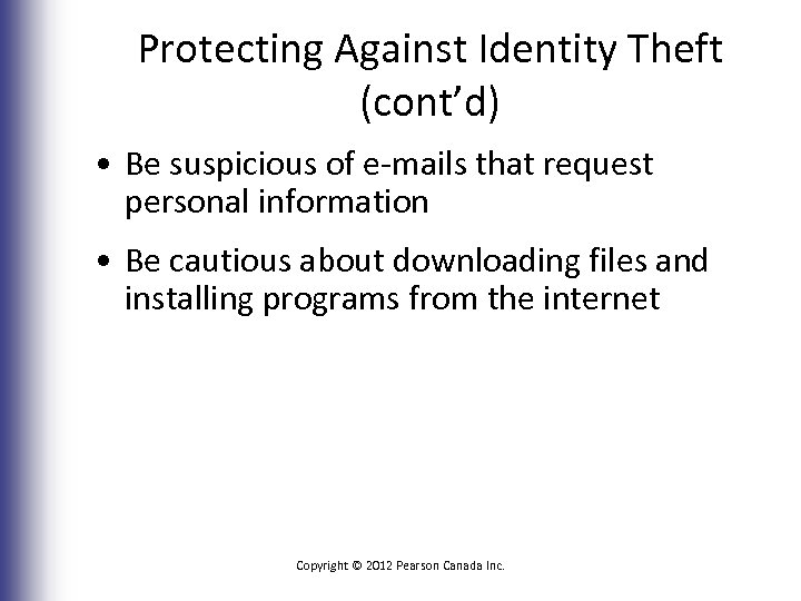 Protecting Against Identity Theft (cont’d) • Be suspicious of e-mails that request personal information