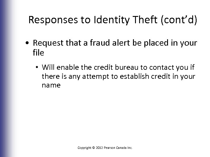 Responses to Identity Theft (cont’d) • Request that a fraud alert be placed in