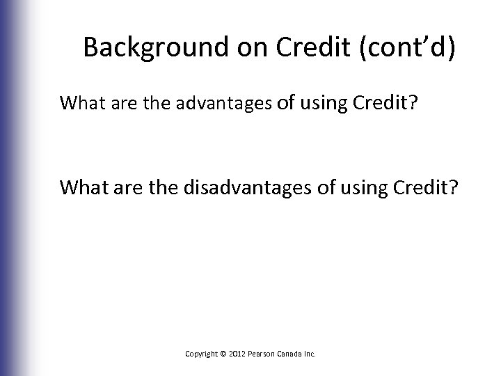 Background on Credit (cont’d) What are the advantages of using Credit? What are the