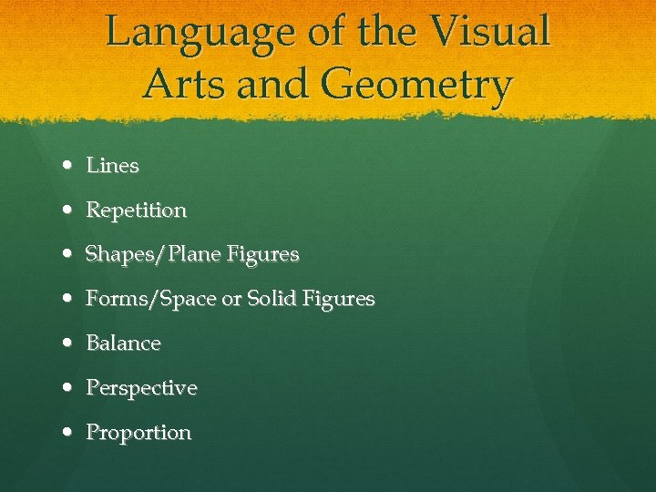 Language of the Visual Arts and Geometry Lines Repetition Shapes/Plane Figures Forms/Space or Solid