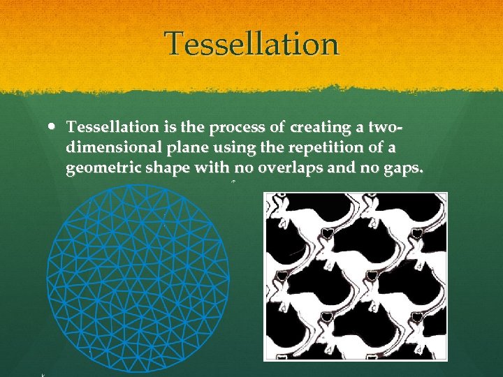 Tessellation is the process of creating a twodimensional plane using the repetition of a